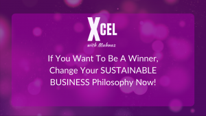 Change Your SUSTAINABLE BUSINESS Philosophy Now!