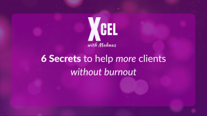 6 Secrets to help more clients without burnout